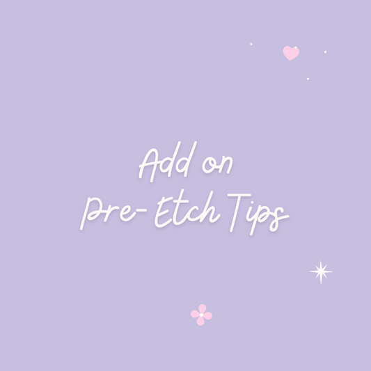 Add On - Pre-Etched Tips